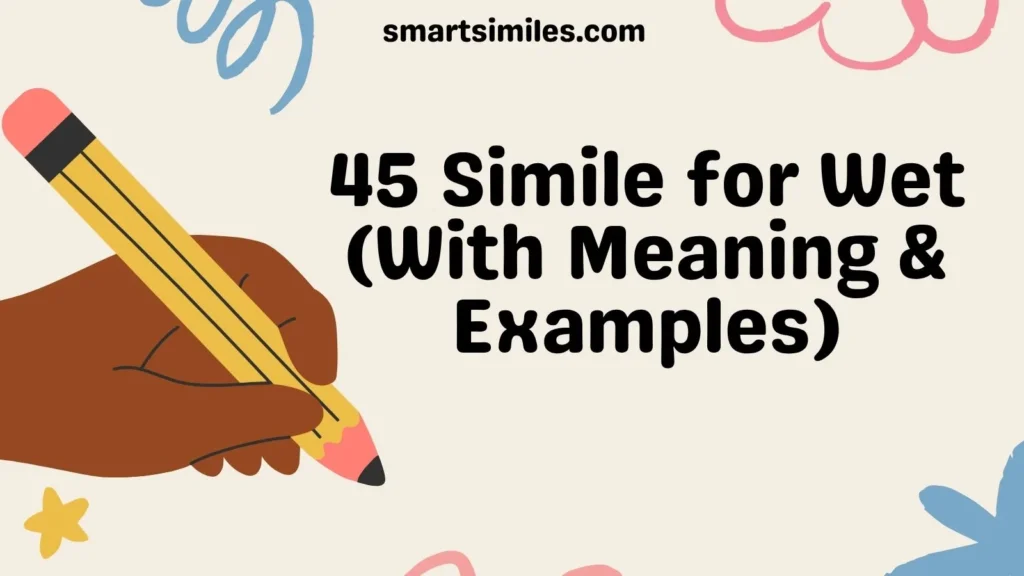 45 Simile for Wet (With Meaning & Examples)